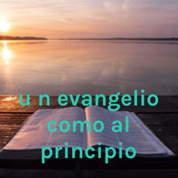 Podcast thumbnail for Un Evangelio Como Al Principio