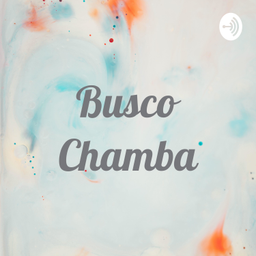 Podcast thumbnail for Busco Chamba