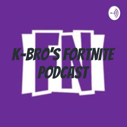 Podcast thumbnail for K-Bro's Fortnite Podcast