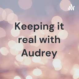 Podcast thumbnail for Keeping it real with Audrey