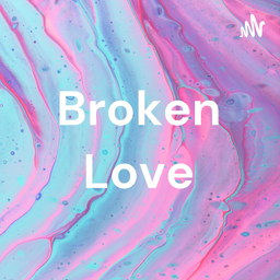 Podcast thumbnail for Broken Love