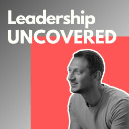 Podcast thumbnail for Leadership UNCOVERED
