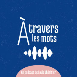 Podcast thumbnail for À travers les mots