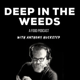 Podcast thumbnail for Deep in the Weeds - A Food Podcast with Anthony Huckstep