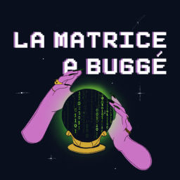 Podcast thumbnail for La matrice a buggé