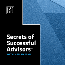 Podcast thumbnail for Secrets of Successful Advisors℠ with Ken Haman
