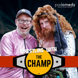 Podcast thumbnail for Wrestling with The Champ