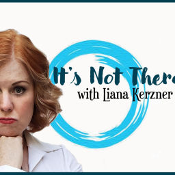 Podcast thumbnail for It’s Not Therapy! with Liana Kerzner
