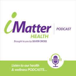 Podcast thumbnail for IMatter Health, a Silver Cross Hospital Podcast