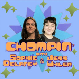 Podcast thumbnail for Chompin’ with Sophie and Jess