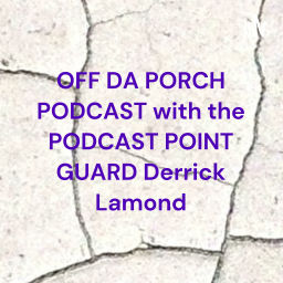 Podcast thumbnail for OFF DA PORCH PODCAST with the PODCAST POINT GUARD Derrick Lamond