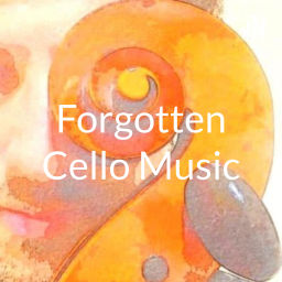 Podcast thumbnail for Forgotten Cello Music