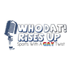 Podcast thumbnail for Who Dat Rises Up: Sports Talk With a Gay Twist