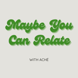 Podcast thumbnail for Maybe You Can Relate