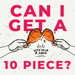 Podcast thumbnail for Can I Get a 10 Piece?