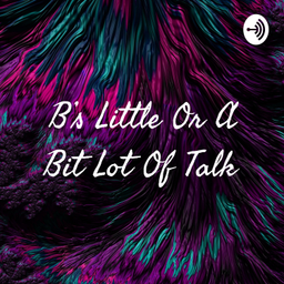 Podcast thumbnail for B's Little Or A Bit Lot Of Talk