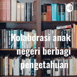 Podcast thumbnail for Kolaborasi anak negeri berbagi pengetahuan