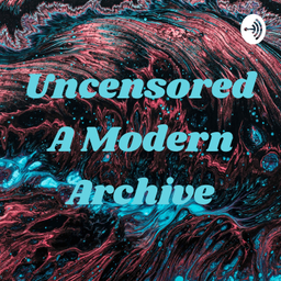 Podcast thumbnail for Uncensored A Modern Archive