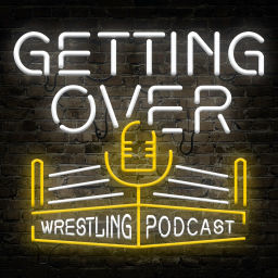Podcast thumbnail for Getting Over: Wrestling Podcast
