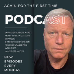 Podcast thumbnail for Again For The First Time Podcast