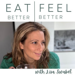 Podcast thumbnail for Eat Better|Feel Better with Lisa Swabel