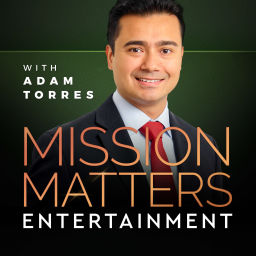 Podcast thumbnail for Mission Matters Entertainment with Adam Torres