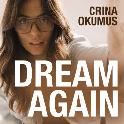 Podcast thumbnail for Dream Again with Crina Okumus