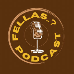 Podcast thumbnail for Fellas…?
