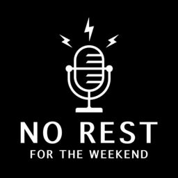 Podcast thumbnail for No Rest for the Weekend