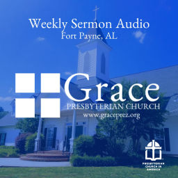 Podcast thumbnail for Grace Presbyterian Church- Fort Payne, AL