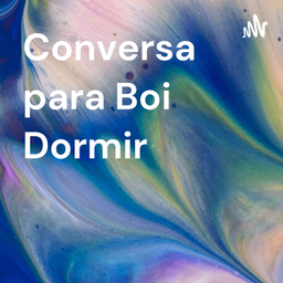 Podcast thumbnail for Conversa para Boi Dormir