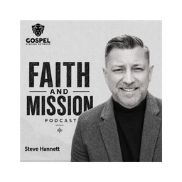Podcast thumbnail for Faith and Mission Podcast with Steve Hannett