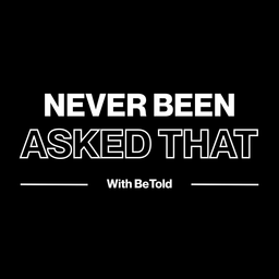 Podcast thumbnail for Never Been Asked That