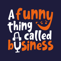 Podcast thumbnail for A Funny Thing Called Business
