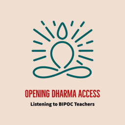 Podcast thumbnail for Opening Dharma Access: Listening to BIPOC Teachers