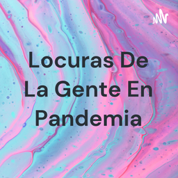 Podcast thumbnail for Locuras De La Gente En Pandemia