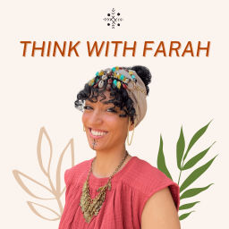 Podcast thumbnail for THINK WITH FARAH - Entrepreneuriat, développement personnel et émotionnel