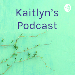 Podcast thumbnail for Kaitlyn’s Podcast