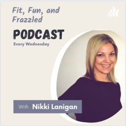 Podcast thumbnail for Fit, Fun, and Frazzled