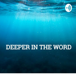 Podcast thumbnail for Deeper In The Word