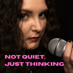Podcast thumbnail for Not Quiet, Just Thinking