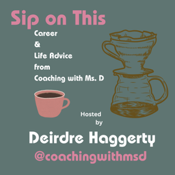 Podcast thumbnail for ✨ Sip on This with Coaching with Ms. D ✨