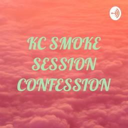 Podcast thumbnail for KC SMOKE SESSION CONFESSION