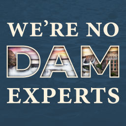 Podcast thumbnail for We're No Dam Experts