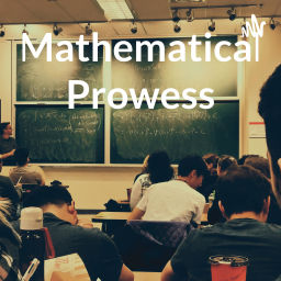 Podcast thumbnail for Mathematical Prowess