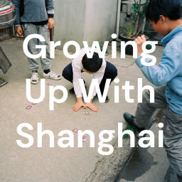 Podcast thumbnail for Growing Up With Shanghai | 与沪成长