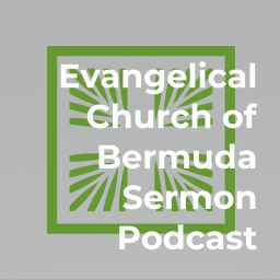 Podcast thumbnail for Evangelical Church of Bermuda Sermon Podcast