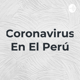 Podcast thumbnail for Coronavirus En El Perú