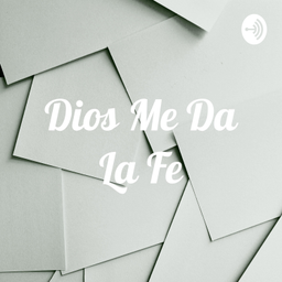 Podcast thumbnail for Dios Me Da La Fe
