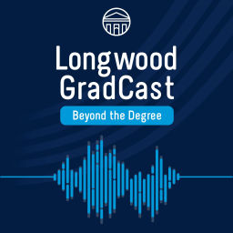 Podcast thumbnail for Longwood GradCast - Beyond the Degree